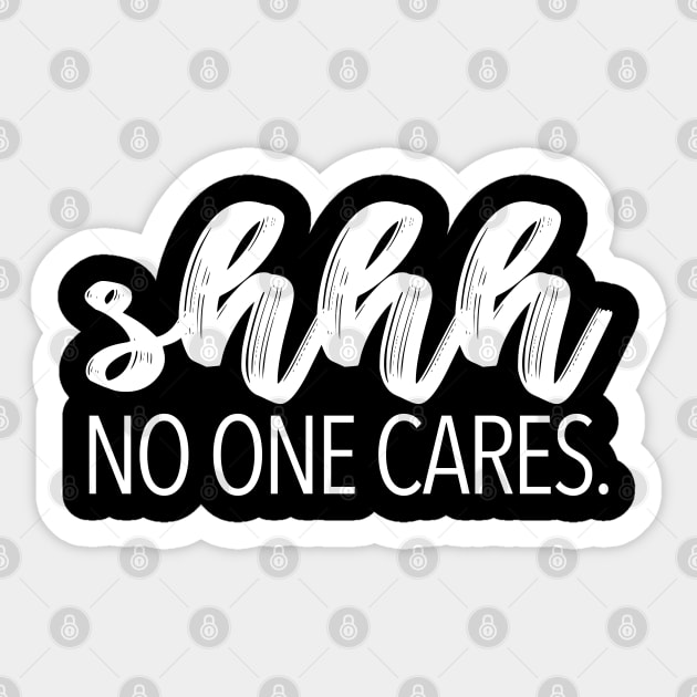 shhh NO ONE CARES. Sticker by Raquel’s Room